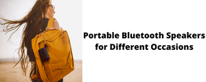 Portable bluetooth speakers for different occasions
